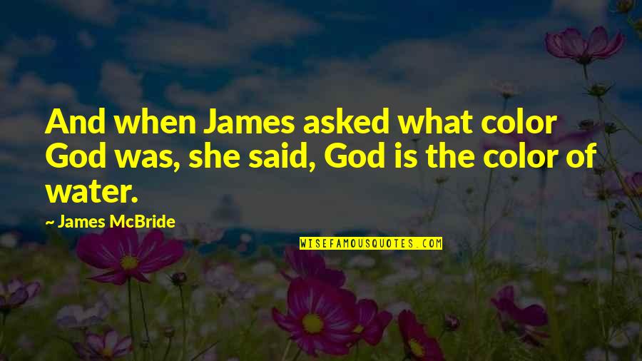 What Is Water Quotes By James McBride: And when James asked what color God was,