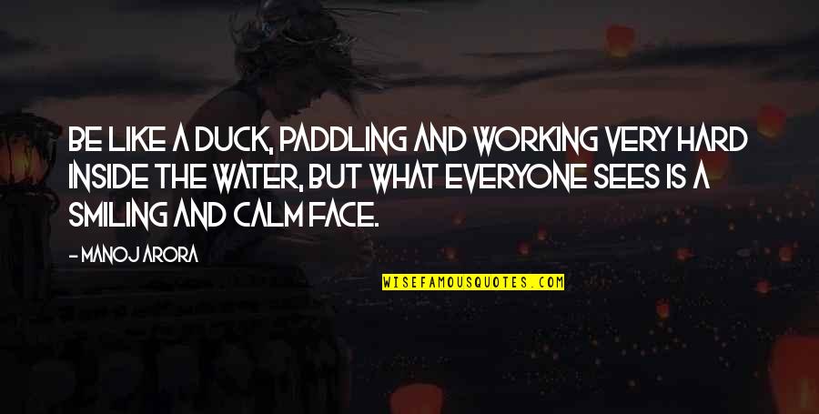 What Is Water Quotes By Manoj Arora: Be like a duck, paddling and working very What Is Water Quotes By Manoj Arora: Be like a duck, paddling and working very