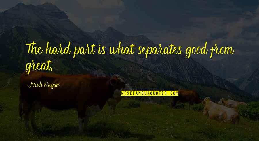 What Is Wayne Gretzkys Famous Quote Quotes By Noah Kagan: The hard part is what separates good from What Is Wayne Gretzkys Famous Quote Quotes By Noah Kagan: The hard part is what separates good from
