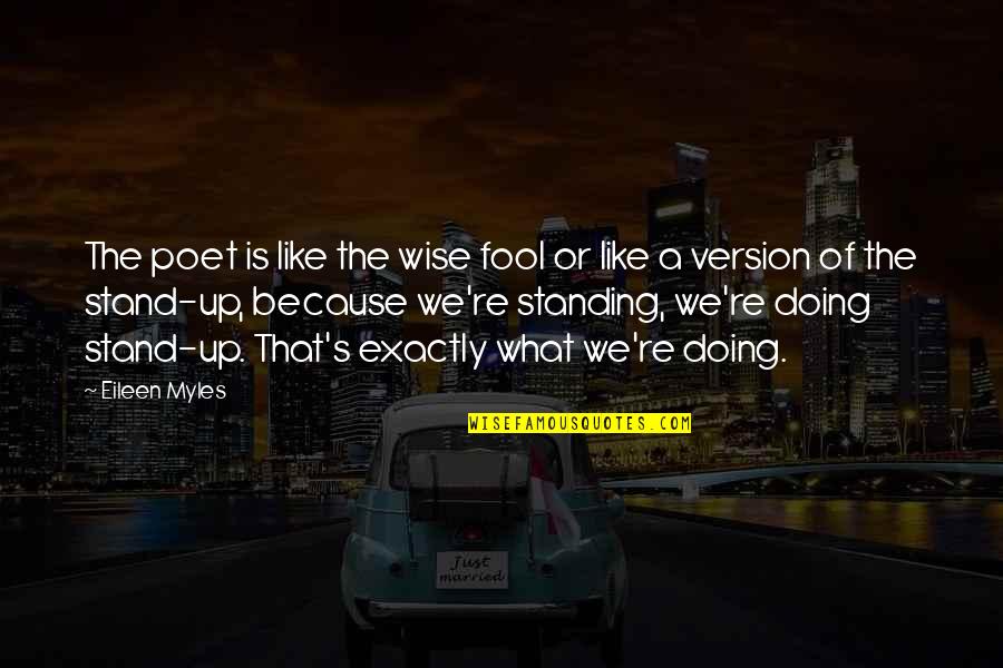 What Is Wise Quotes By Eileen Myles: The poet is like the wise fool or