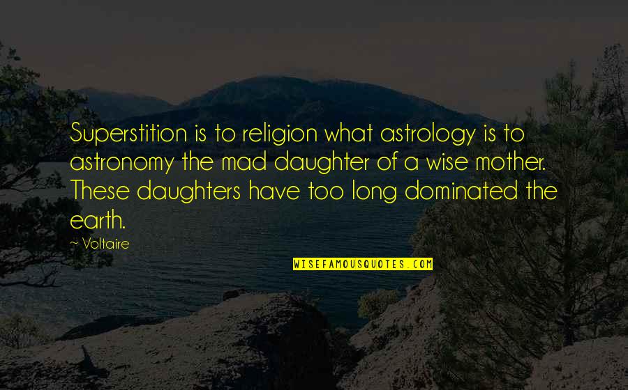 What Is Wise Quotes By Voltaire: Superstition is to religion what astrology is to