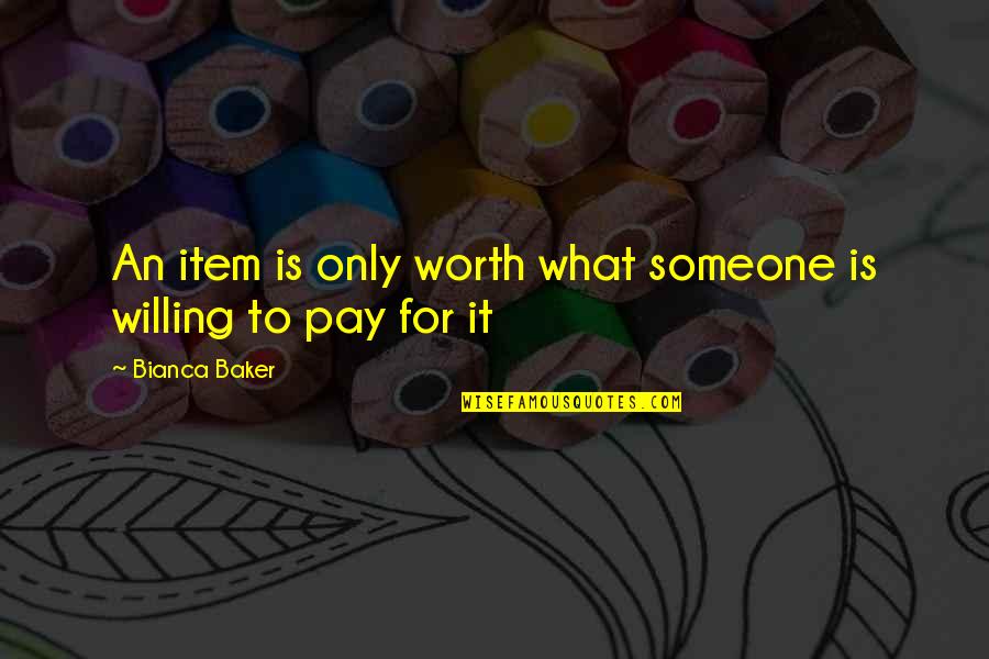 What Is Worth It Quotes By Bianca Baker: An item is only worth what someone is