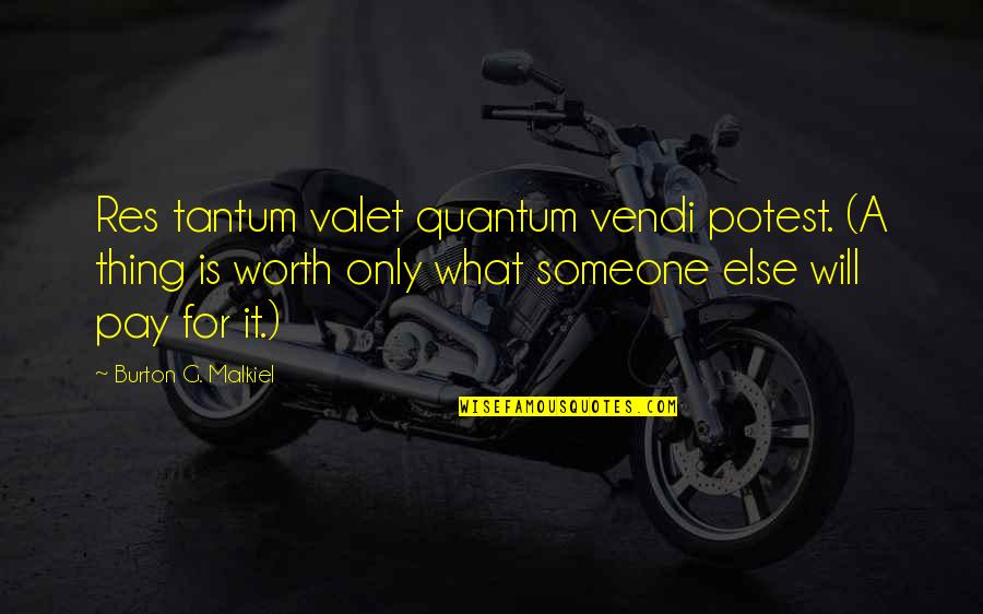 What Is Worth It Quotes By Burton G. Malkiel: Res tantum valet quantum vendi potest. (A thing