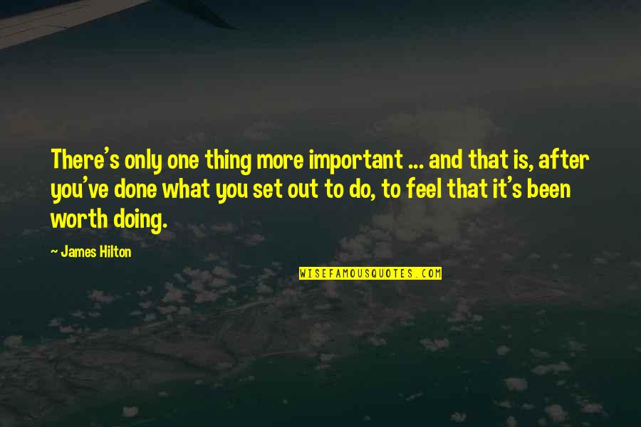 What Is Worth It Quotes By James Hilton: There's only one thing more important ... and