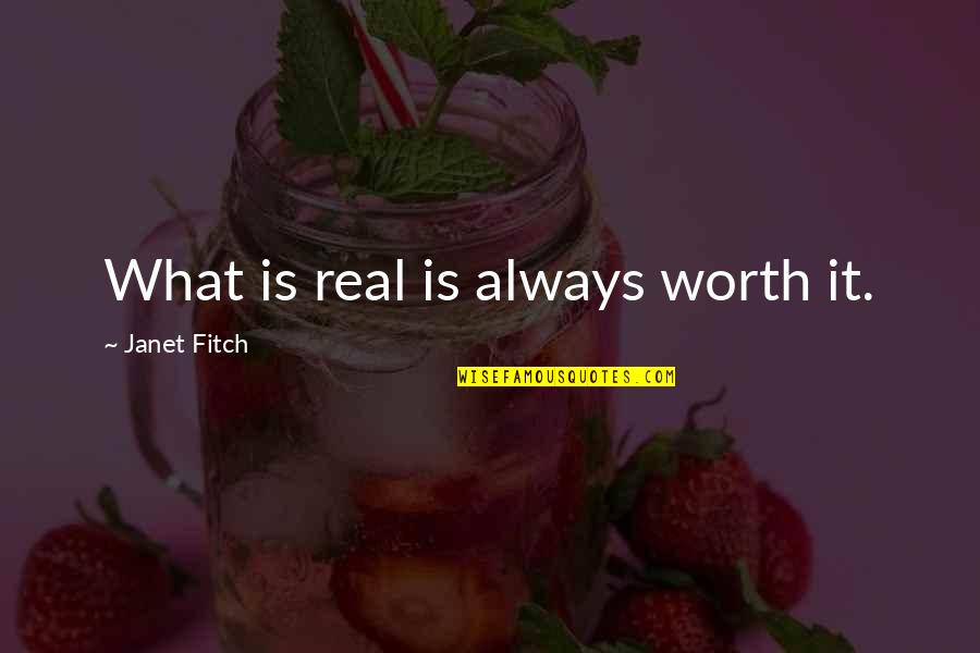 What Is Worth It Quotes By Janet Fitch: What is real is always worth it.