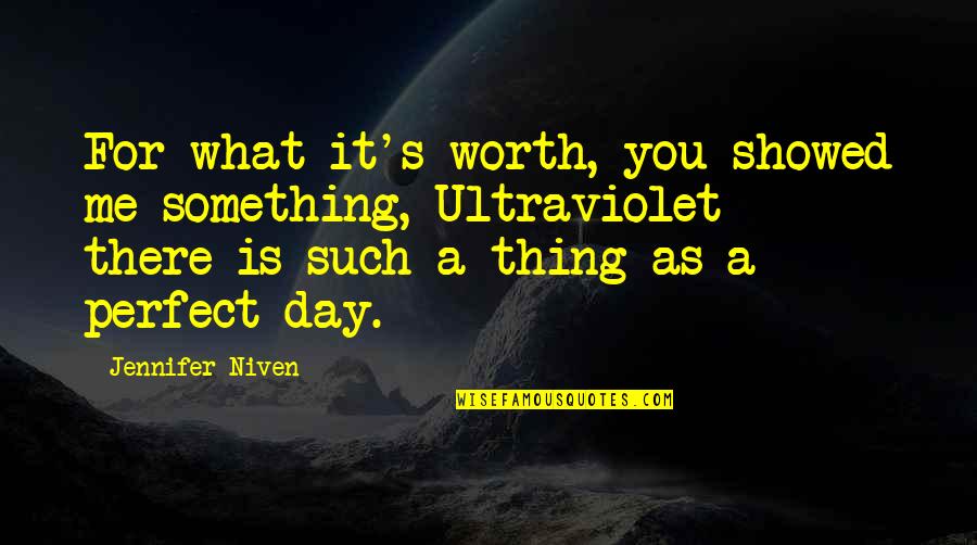 What Is Worth It Quotes By Jennifer Niven: For what it's worth, you showed me something,