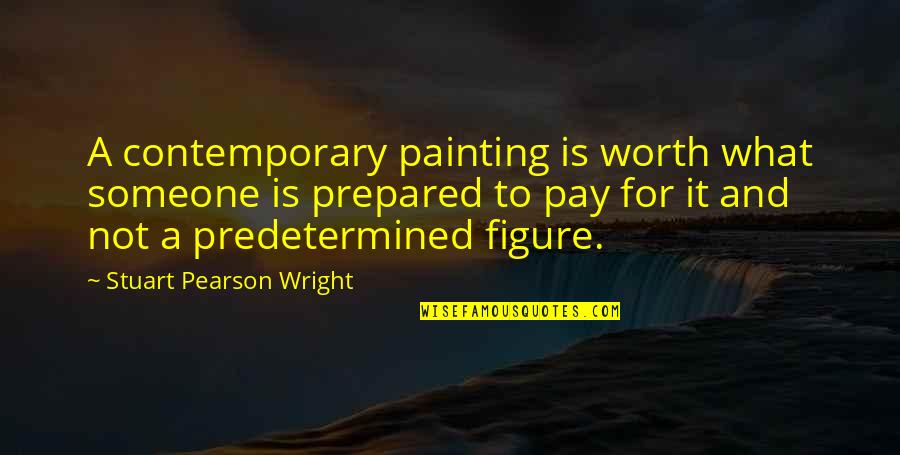 What Is Worth It Quotes By Stuart Pearson Wright: A contemporary painting is worth what someone is