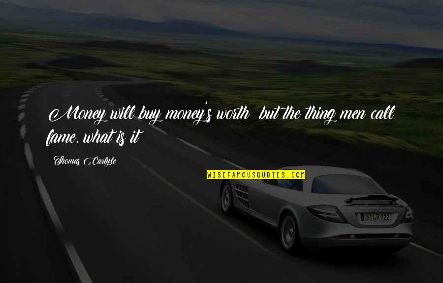 What Is Worth It Quotes By Thomas Carlyle: Money will buy money's worth; but the thing