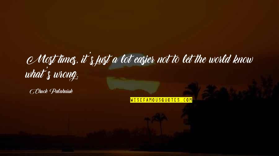 What Is Wrong With The World Quotes By Chuck Palahniuk: Most times, it's just a lot easier not