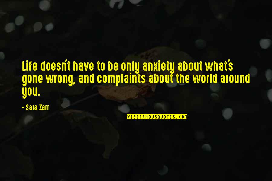 What Is Wrong With The World Quotes By Sara Zarr: Life doesn't have to be only anxiety about