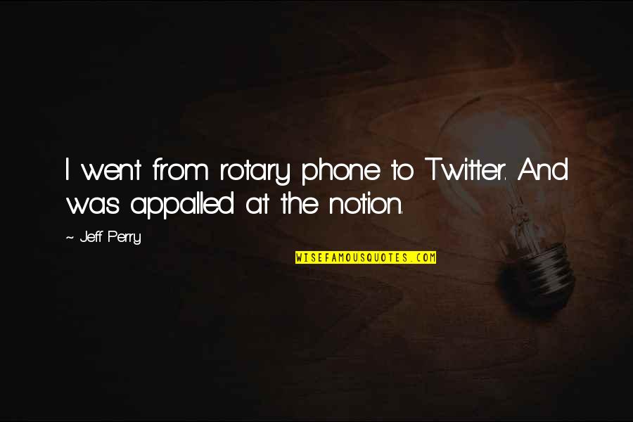 What Is Yellow Mustard Quotes By Jeff Perry: I went from rotary phone to Twitter. And