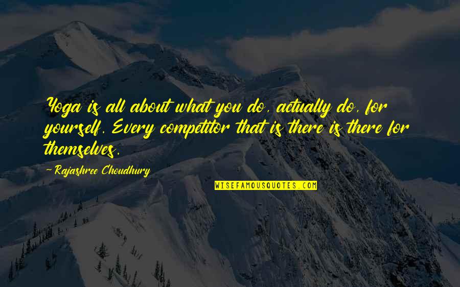 What Is Yoga Quotes By Rajashree Choudhury: Yoga is all about what you do, actually