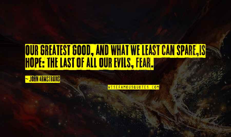 What Is Your Greatest Fear Quotes By John Armstrong: Our greatest good, and what we least can