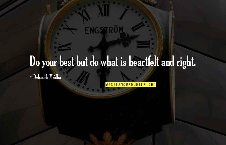 What Is Your Happiness Quotes By Debasish Mridha: Do your best but do what is heartfelt