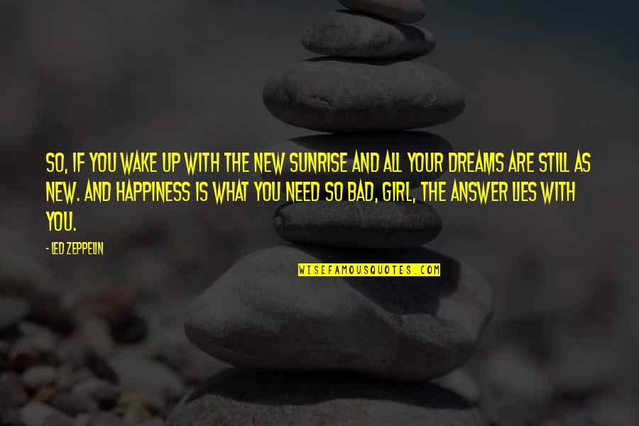 What Is Your Happiness Quotes By Led Zeppelin: So, if you wake up with the new