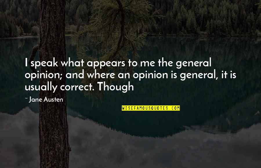 What It Appears To Be Quotes By Jane Austen: I speak what appears to me the general