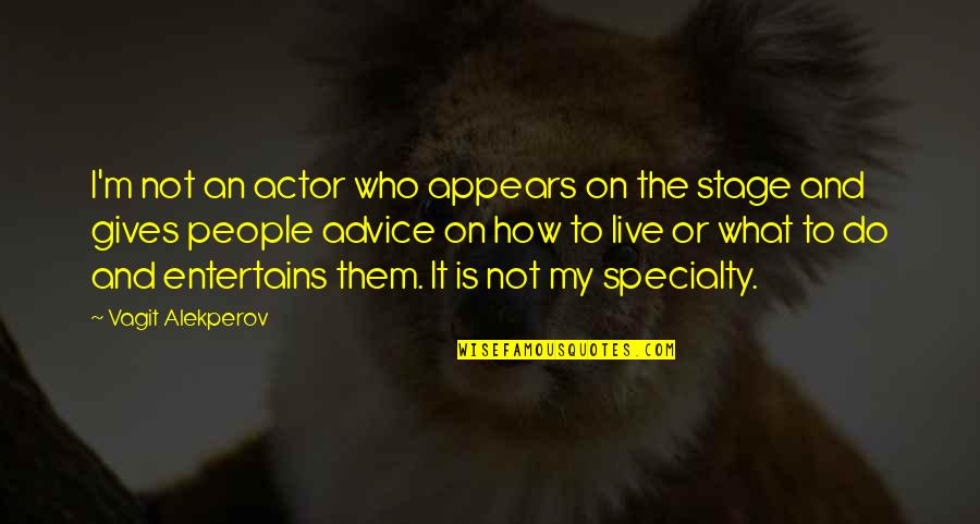 What It Appears To Be Quotes By Vagit Alekperov: I'm not an actor who appears on the