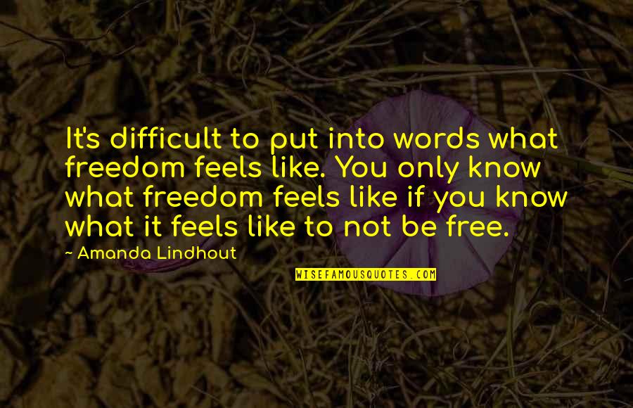 What It Is Like To Be Free Quotes By Amanda Lindhout: It's difficult to put into words what freedom