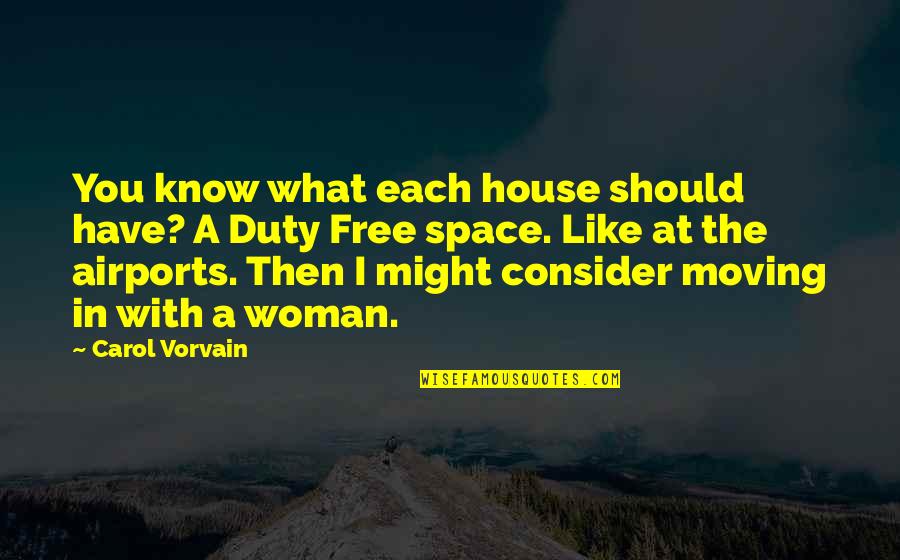What It Is Like To Be Free Quotes By Carol Vorvain: You know what each house should have? A