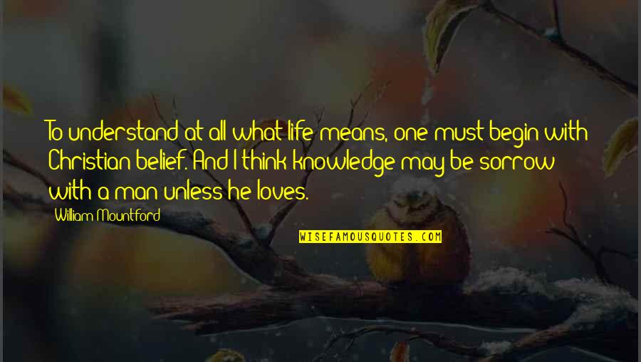 What It Means To Be A Christian Quotes By William Mountford: To understand at all what life means, one