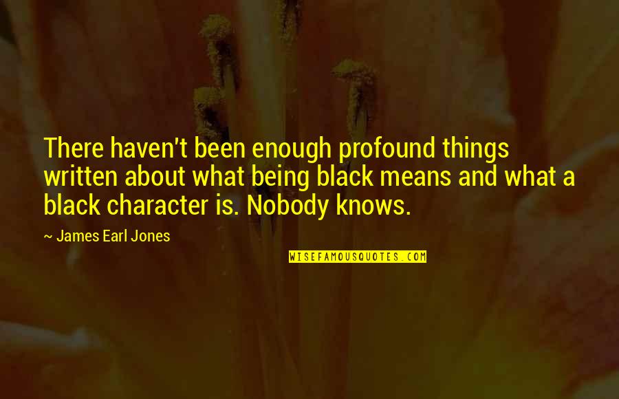 What It Means To Be Black Quotes By James Earl Jones: There haven't been enough profound things written about What It Means To Be Black Quotes By James Earl Jones: There haven't been enough profound things written about
