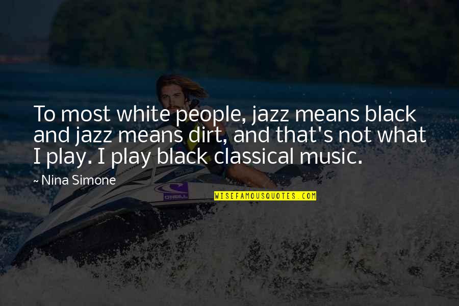 What It Means To Be Black Quotes By Nina Simone: To most white people, jazz means black and