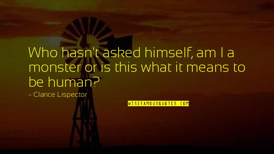 What It Means To Be Human Quotes By Clarice Lispector: Who hasn't asked himself, am I a monster