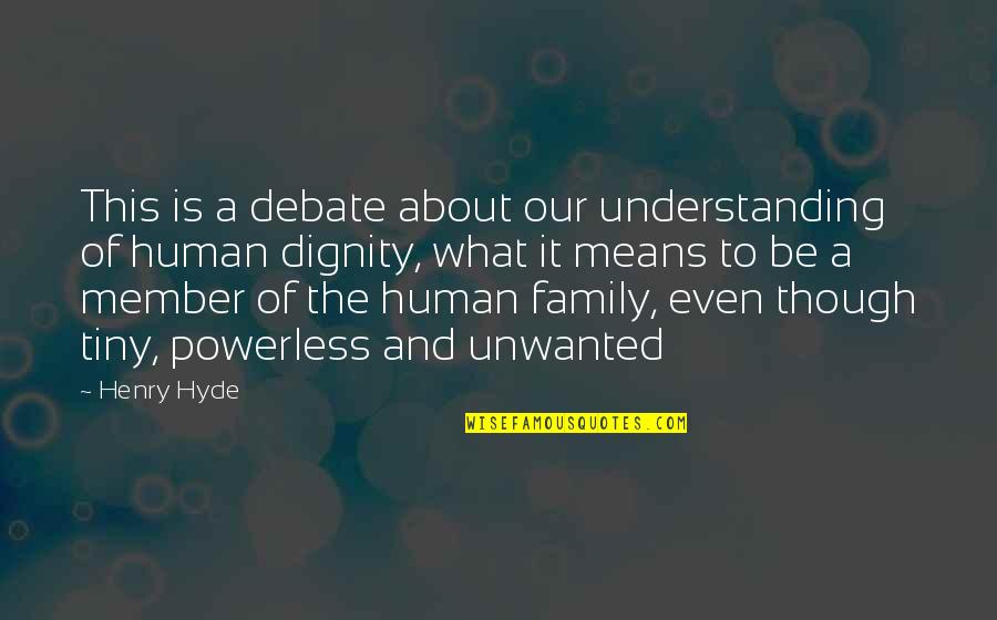 What It Means To Be Human Quotes By Henry Hyde: This is a debate about our understanding of