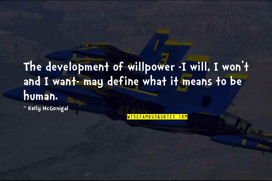 What It Means To Be Human Quotes By Kelly McGonigal: The development of willpower -I will, I won't