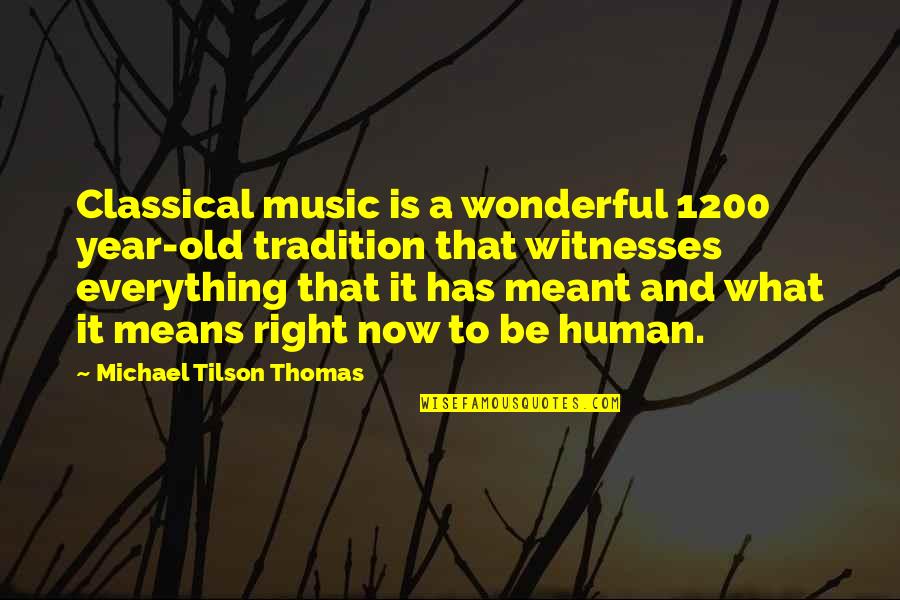 What It Means To Be Human Quotes By Michael Tilson Thomas: Classical music is a wonderful 1200 year-old tradition