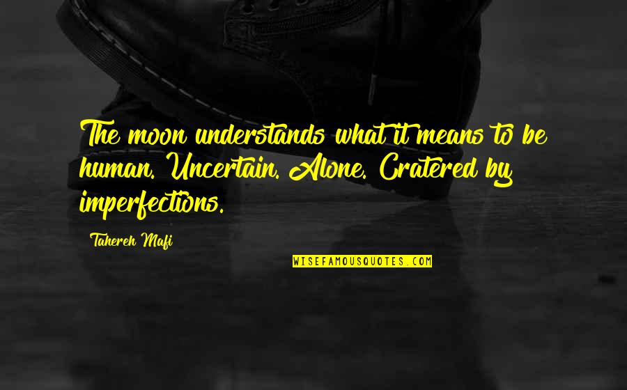What It Means To Be Human Quotes By Tahereh Mafi: The moon understands what it means to be