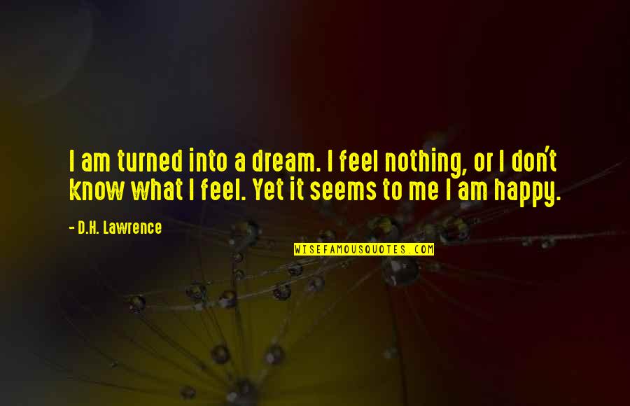 What It Seems Quotes By D.H. Lawrence: I am turned into a dream. I feel