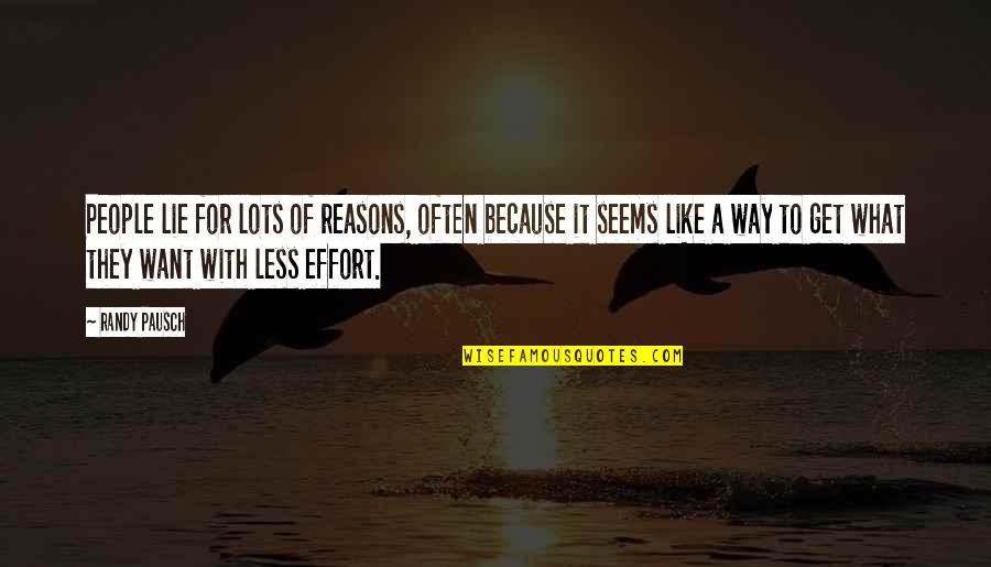 What It Seems Quotes By Randy Pausch: People lie for lots of reasons, often because