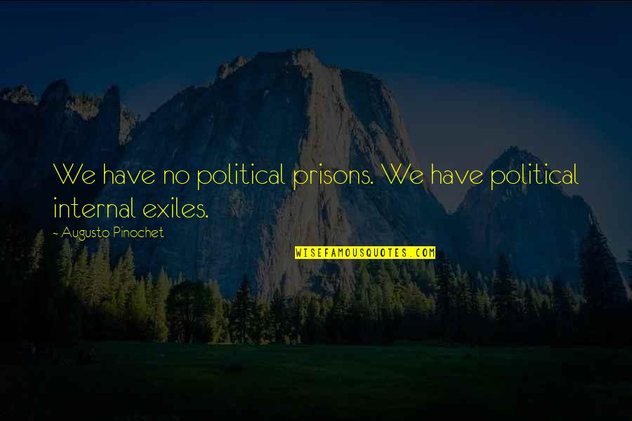 What It Takes To Be A Real Man Quotes By Augusto Pinochet: We have no political prisons. We have political