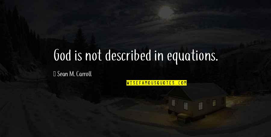 What It Takes To Have A Good Relationship Quotes By Sean M. Carroll: God is not described in equations. What It Takes To Have A Good Relationship Quotes By Sean M. Carroll: God is not described in equations.
