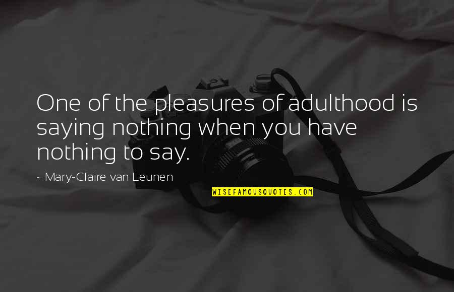 What Its Like To Have Anxiety Quotes By Mary-Claire Van Leunen: One of the pleasures of adulthood is saying