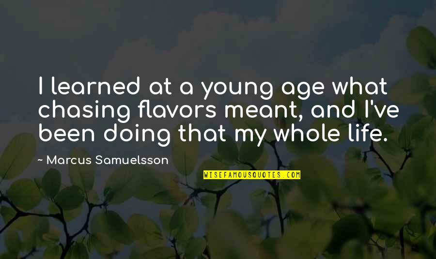 What Its Meant To Be Quotes By Marcus Samuelsson: I learned at a young age what chasing