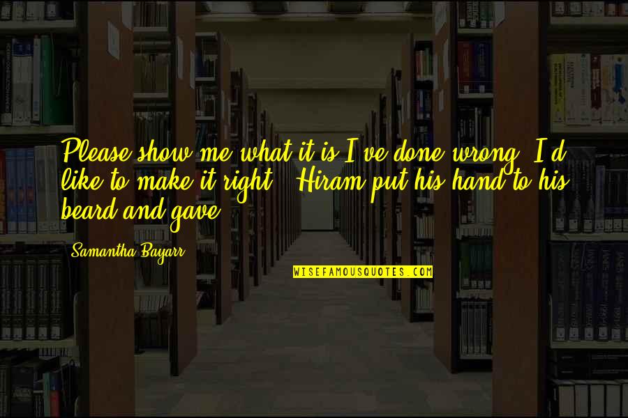 What I've Done Wrong Quotes By Samantha Bayarr: Please show me what it is I've done