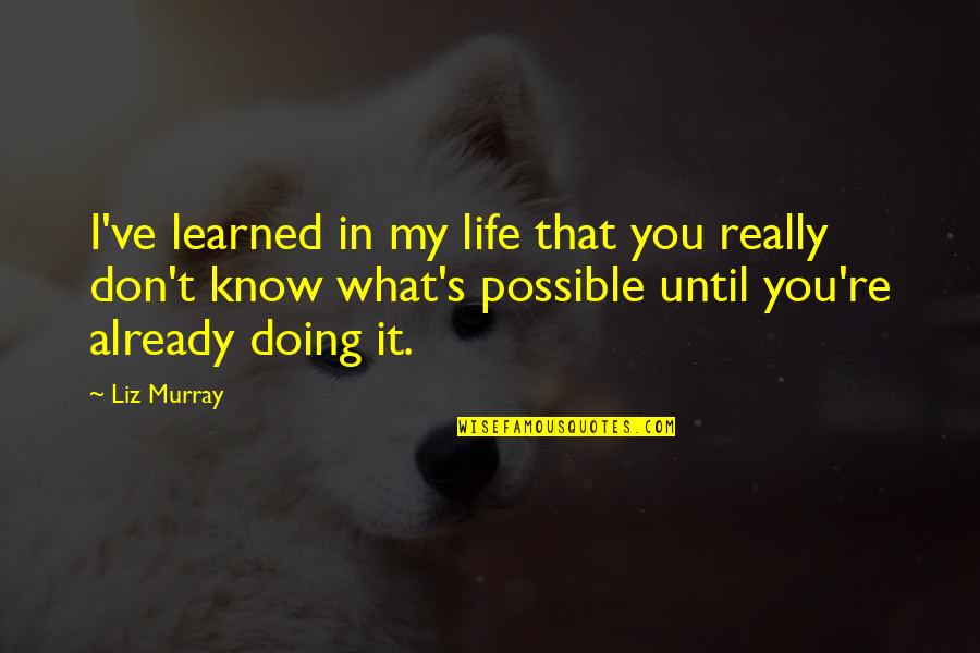 What I've Learned In Life Quotes By Liz Murray: I've learned in my life that you really