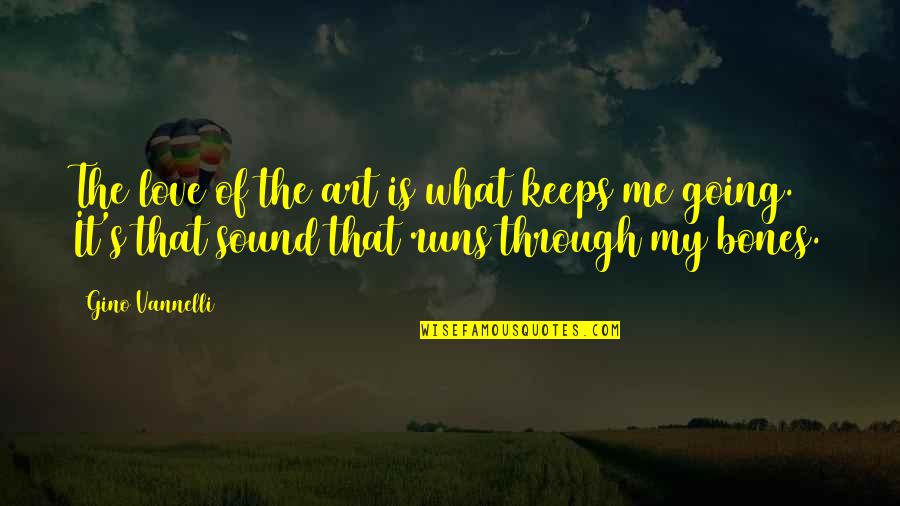What Keeps You Going Quotes By Gino Vannelli: The love of the art is what keeps