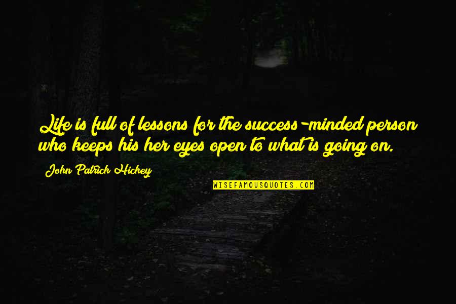 What Keeps You Going Quotes By John Patrick Hickey: Life is full of lessons for the success-minded