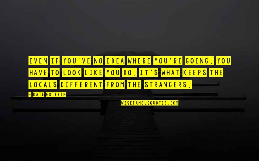 What Keeps You Going Quotes By Kate Griffin: Even if you've no idea where you're going,