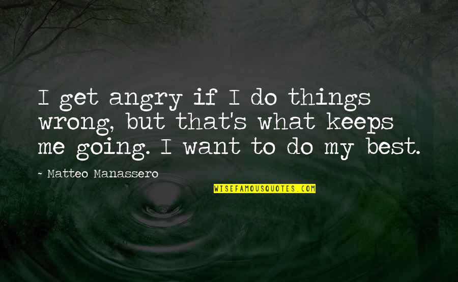 What Keeps You Going Quotes By Matteo Manassero: I get angry if I do things wrong,