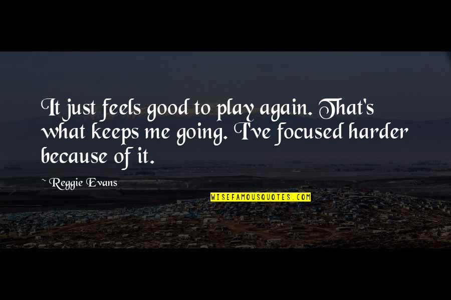 What Keeps You Going Quotes By Reggie Evans: It just feels good to play again. That's