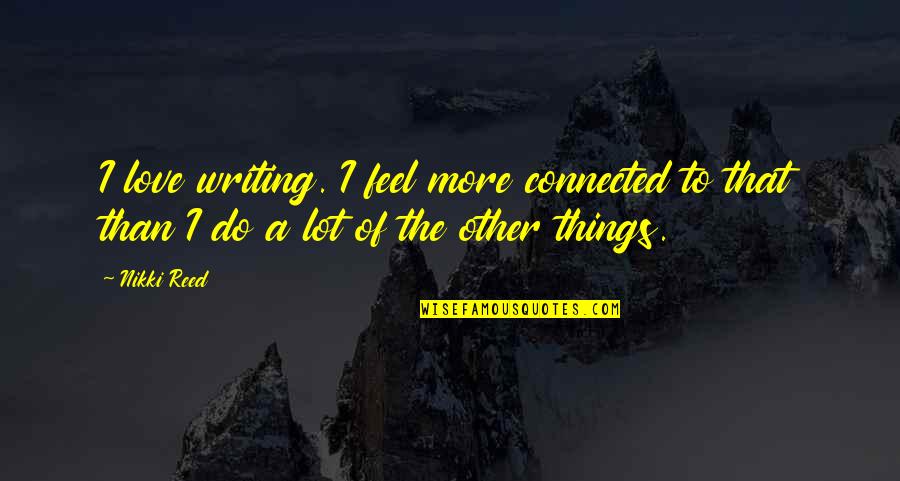 What Kind Of A Friend Are You Quotes By Nikki Reed: I love writing. I feel more connected to