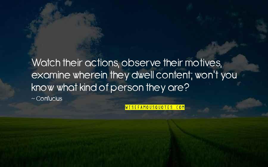 What Kind Of Person Are You Quotes By Confucius: Watch their actions, observe their motives, examine wherein