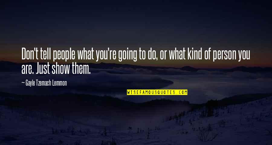 What Kind Of Person Are You Quotes By Gayle Tzemach Lemmon: Don't tell people what you're going to do,