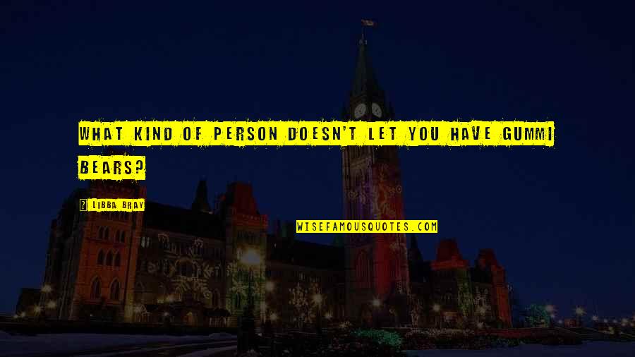 What Kind Of Person Are You Quotes By Libba Bray: What kind of person doesn't let you have