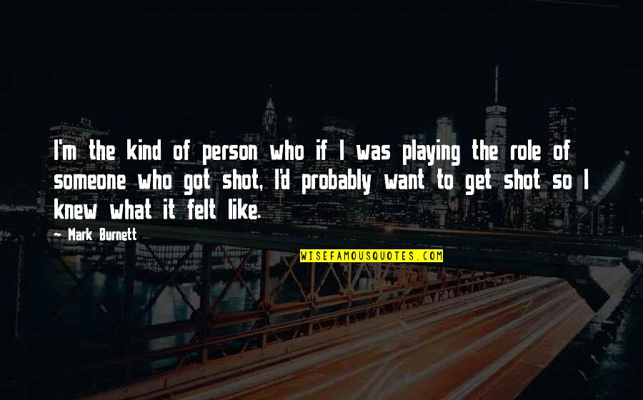 What Kind Of Person Are You Quotes By Mark Burnett: I'm the kind of person who if I
