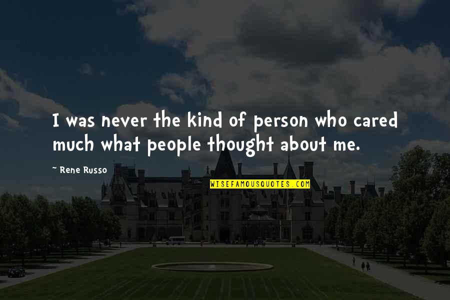What Kind Of Person Are You Quotes By Rene Russo: I was never the kind of person who